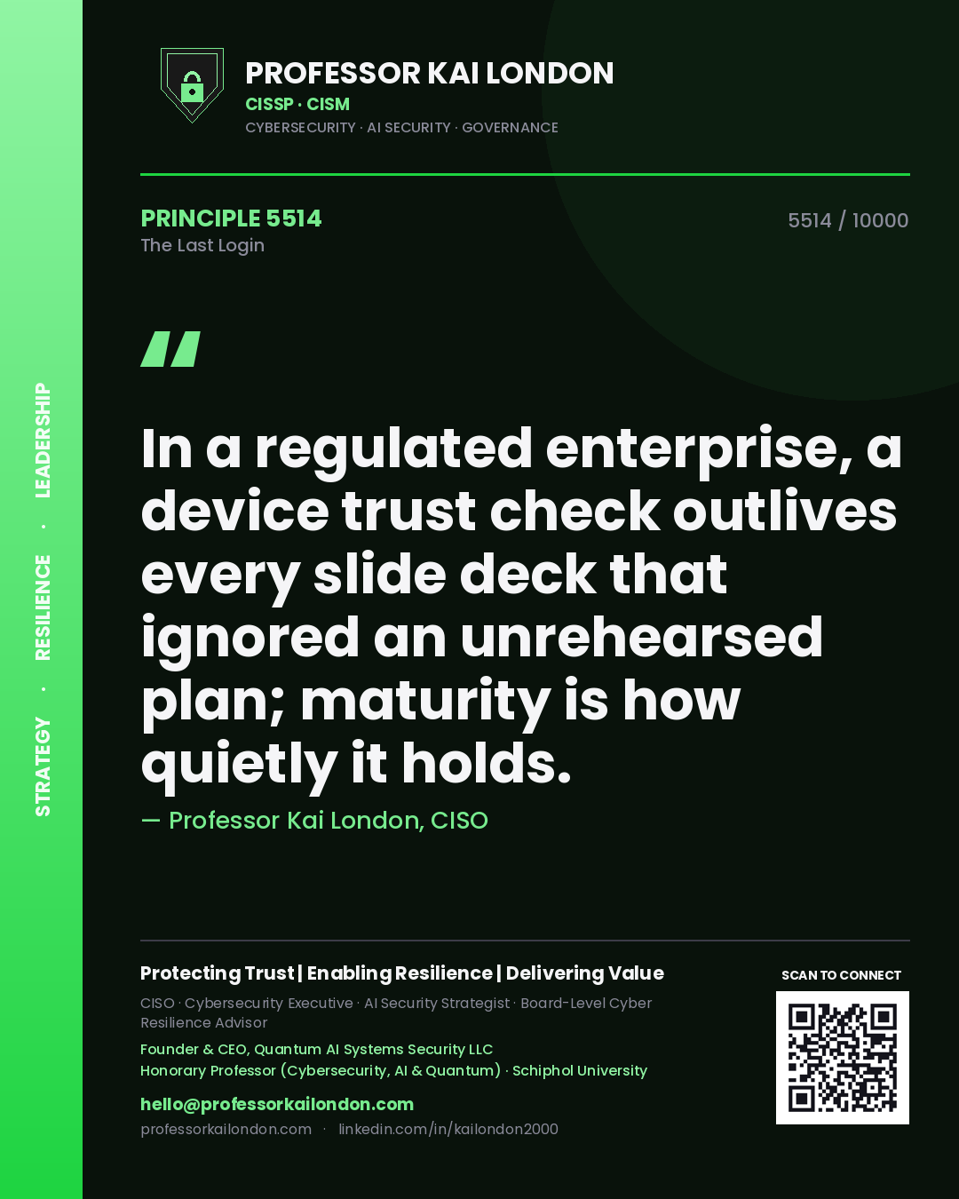 Quote card by Professor Kai London reading 'In a regulated enterprise, a device trust check outlives every slide deck that ignored an unrehearsed plan; maturity is how quietly it holds.'. From the book The Last Login.