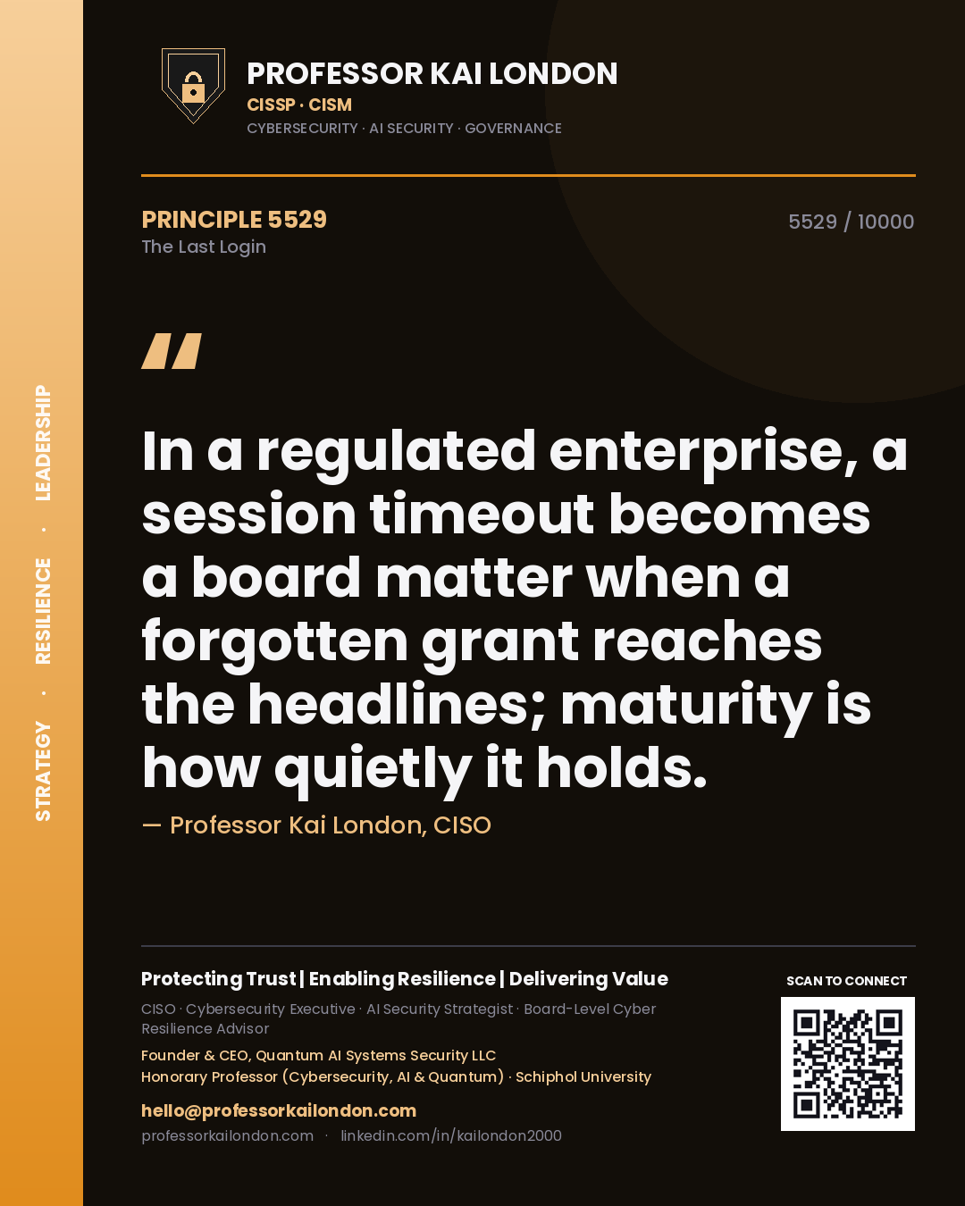 Quote card by Professor Kai London reading 'In a regulated enterprise, a session timeout becomes a board matter when a forgotten grant reaches the headlines; maturity is how quietly it holds.'. From the book The Last Login.