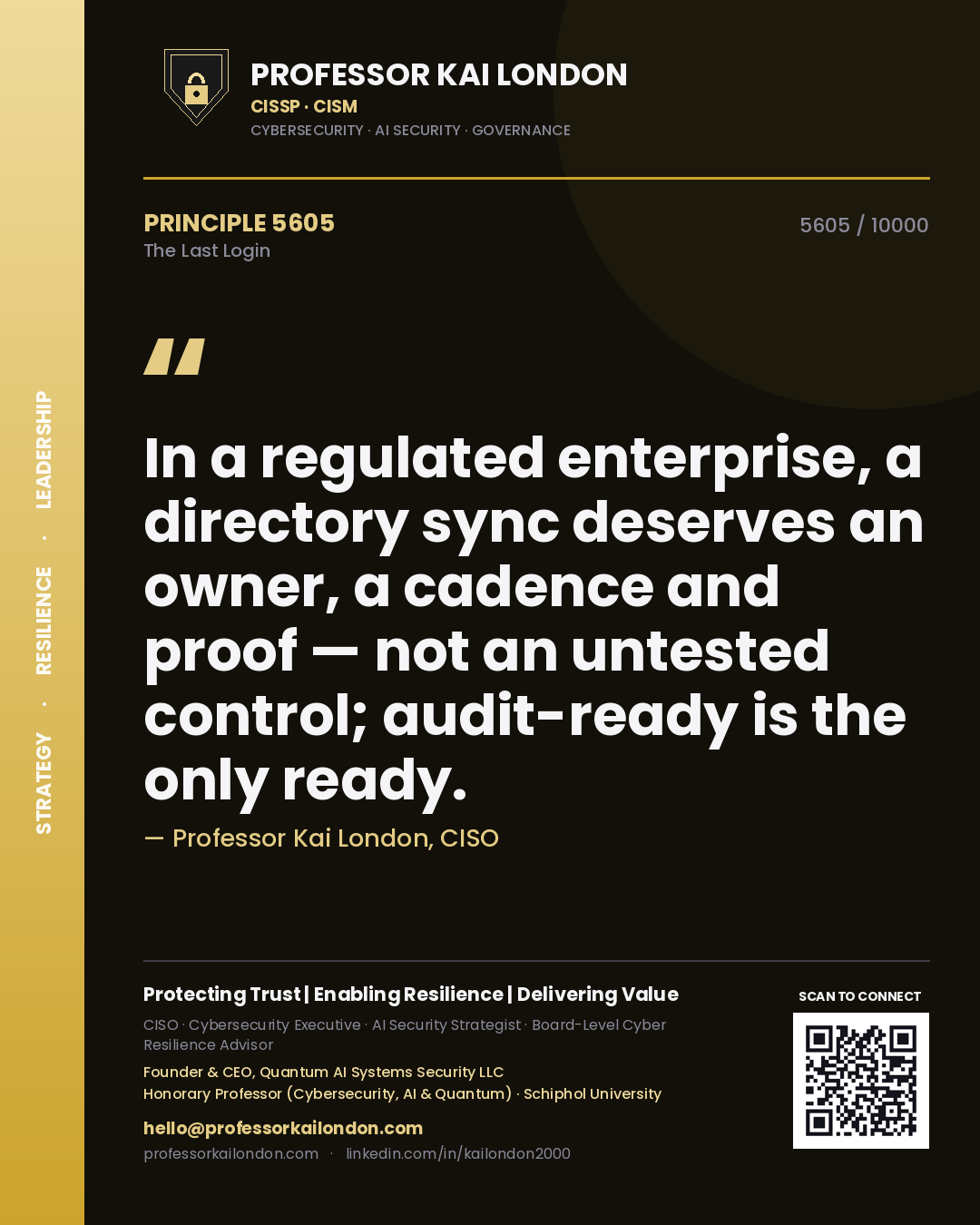 Quote card by Professor Kai London reading 'In a regulated enterprise, a directory sync deserves an owner, a cadence and proof — not an untested control; audit-ready is the only ready.'. From the book The Last Login.