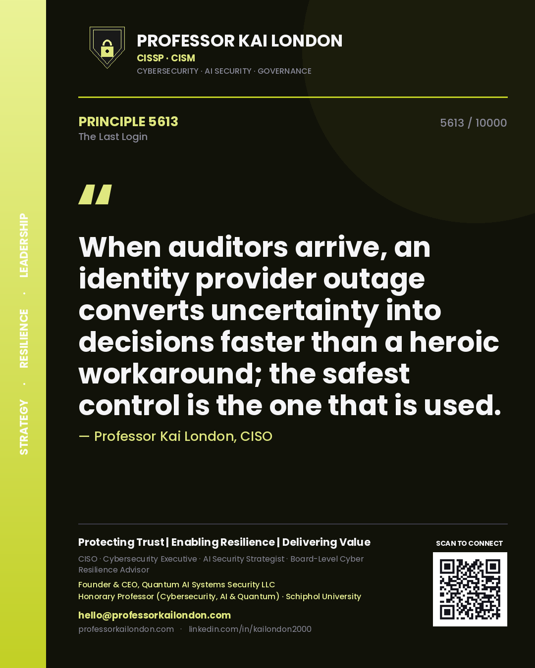 Professor Kai London principle 5613: When auditors arrive, an identity provider outage converts uncertainty into decisions faster than a heroic workaround; the safest control is the one that is used.