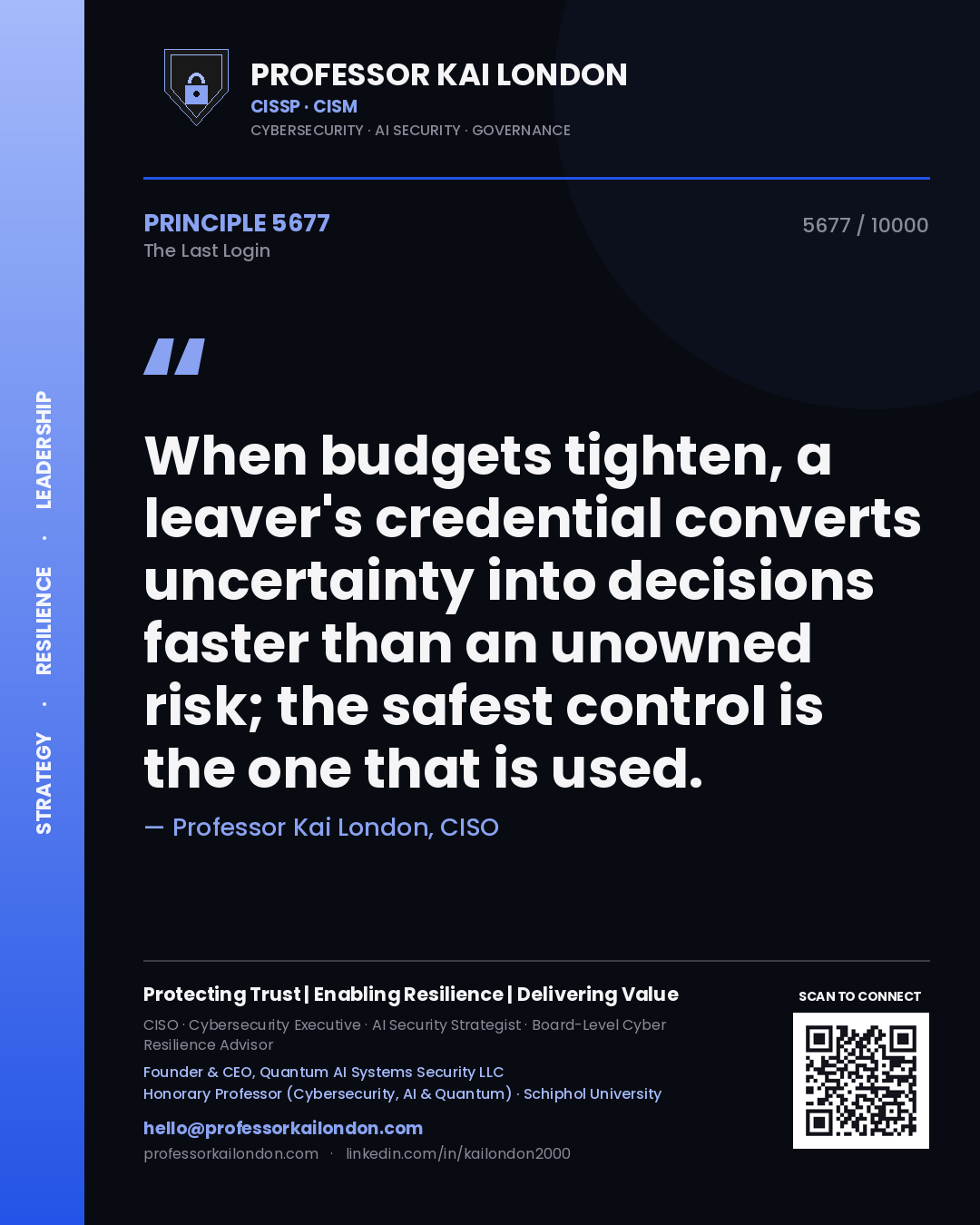 Quote card by Professor Kai London reading 'When budgets tighten, a leaver's credential converts uncertainty into decisions faster than an unowned risk; the safest control is the one that is used.'. From the book The Last Login.