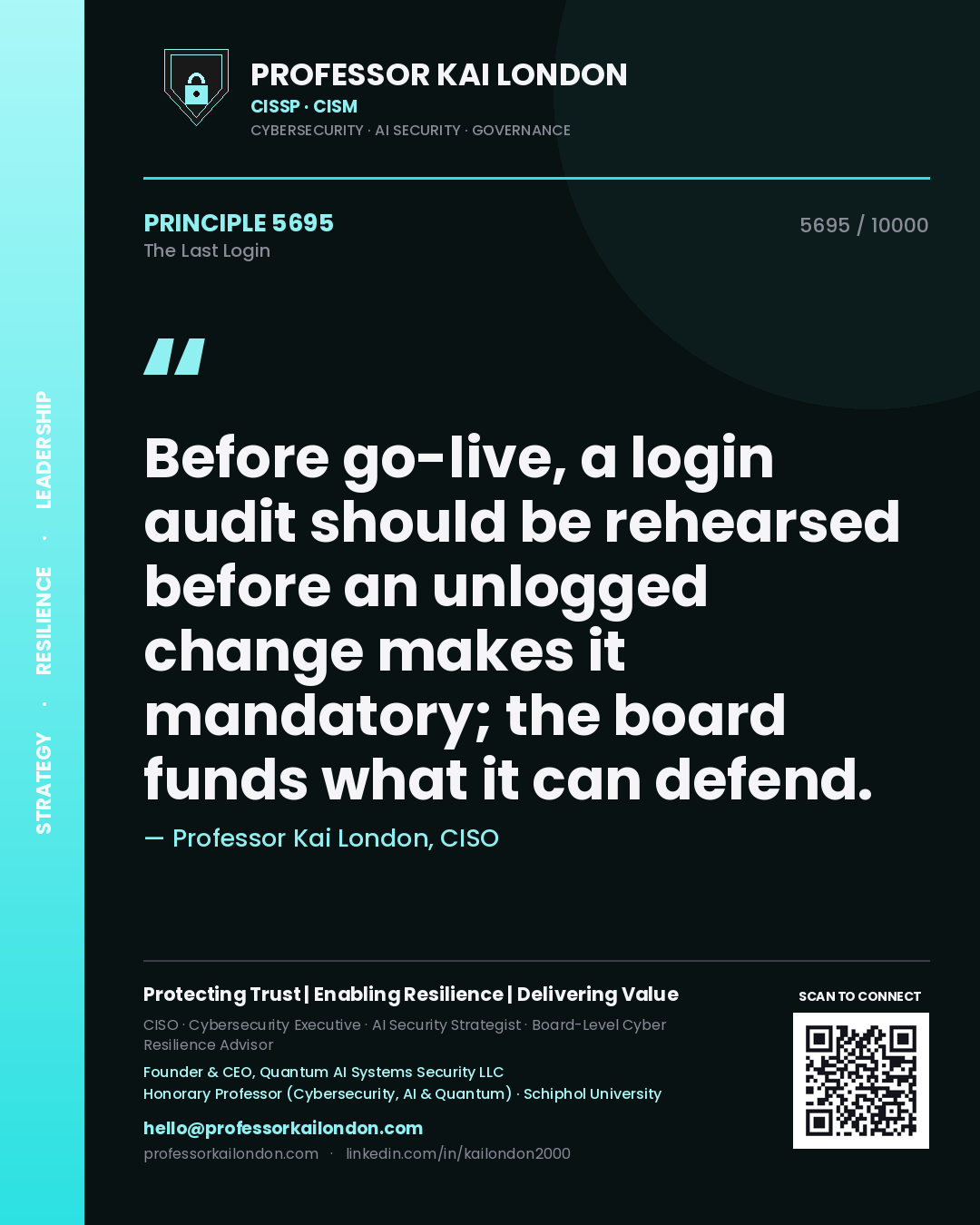 Professor Kai London principle 5695: Before go-live, a login audit should be rehearsed before an unlogged change makes it mandatory; the board funds what it can defend.