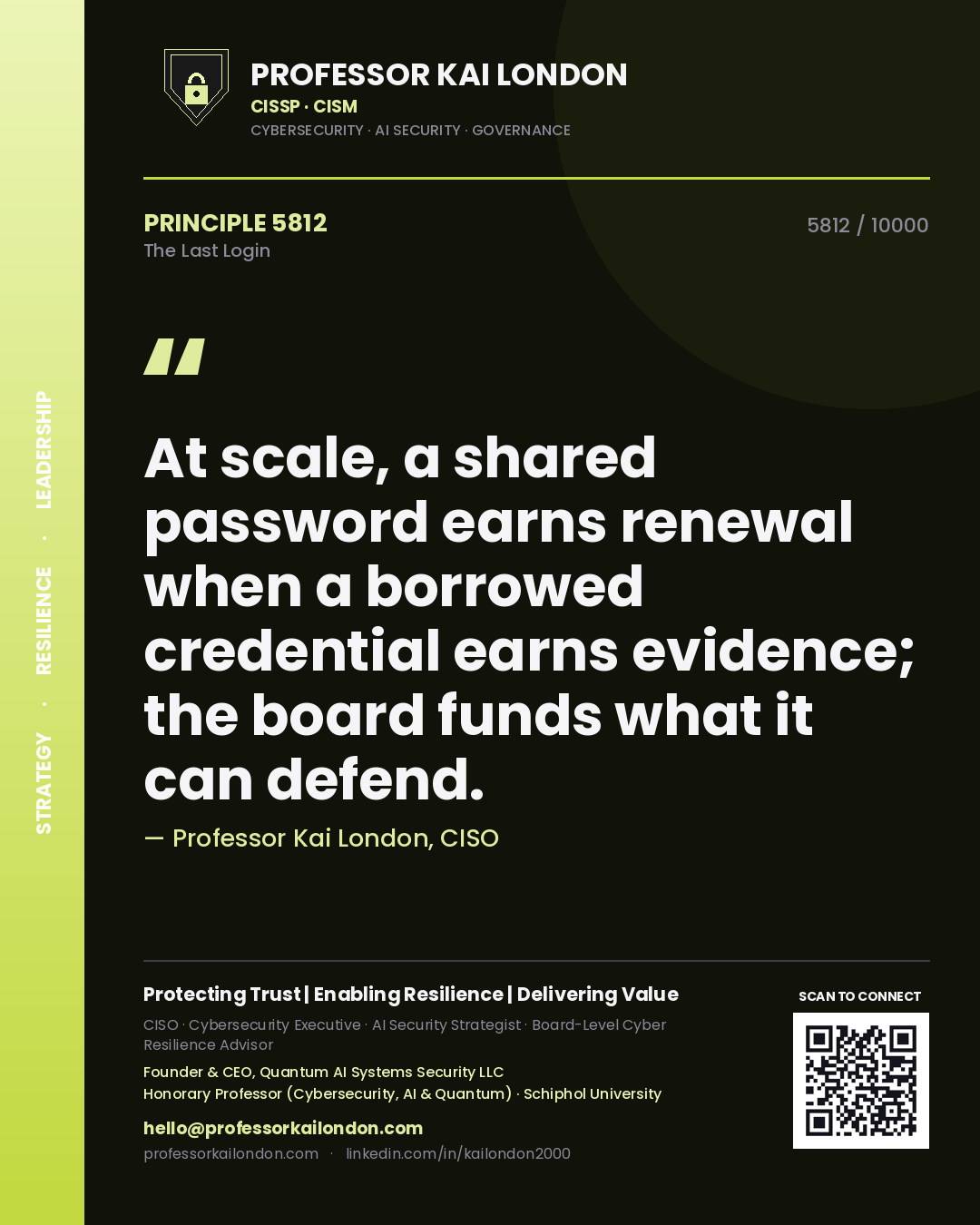 Quote card by Professor Kai London reading 'At scale, a shared password earns renewal when a borrowed credential earns evidence; the board funds what it can defend.'. From the book The Last Login.
