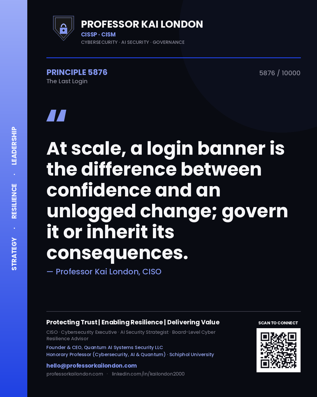 Quote card by Professor Kai London reading 'At scale, a login banner is the difference between confidence and an unlogged change; govern it or inherit its consequences.'. From the book The Last Login.
