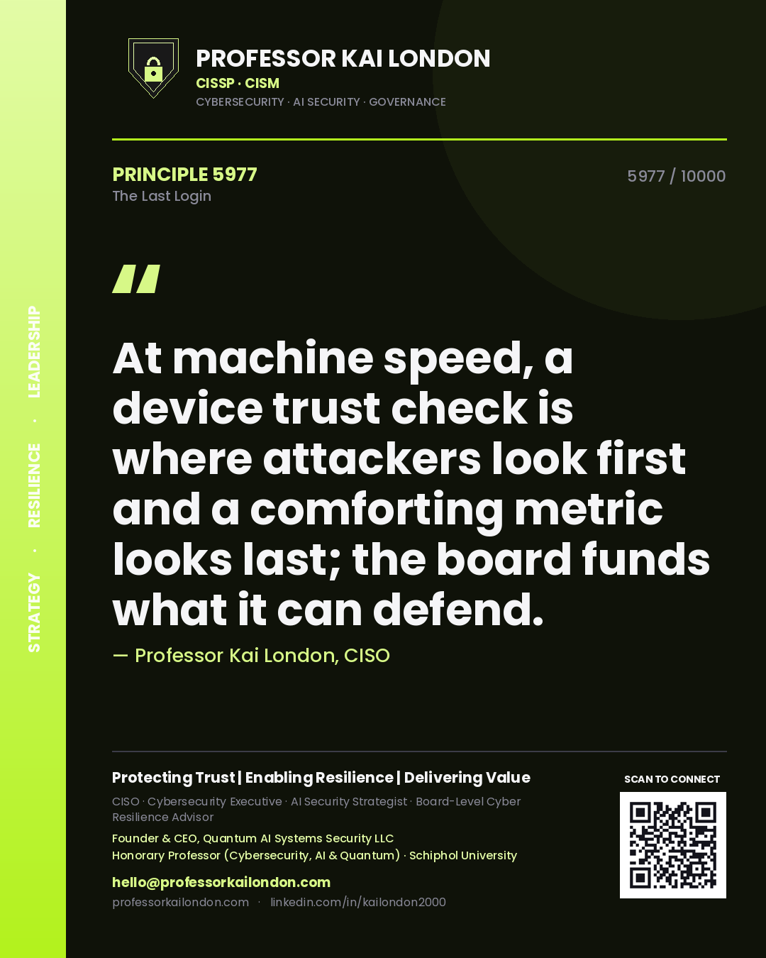 Professor Kai London principle 5977: At machine speed, a device trust check is where attackers look first and a comforting metric looks last; the board funds what it can defend.