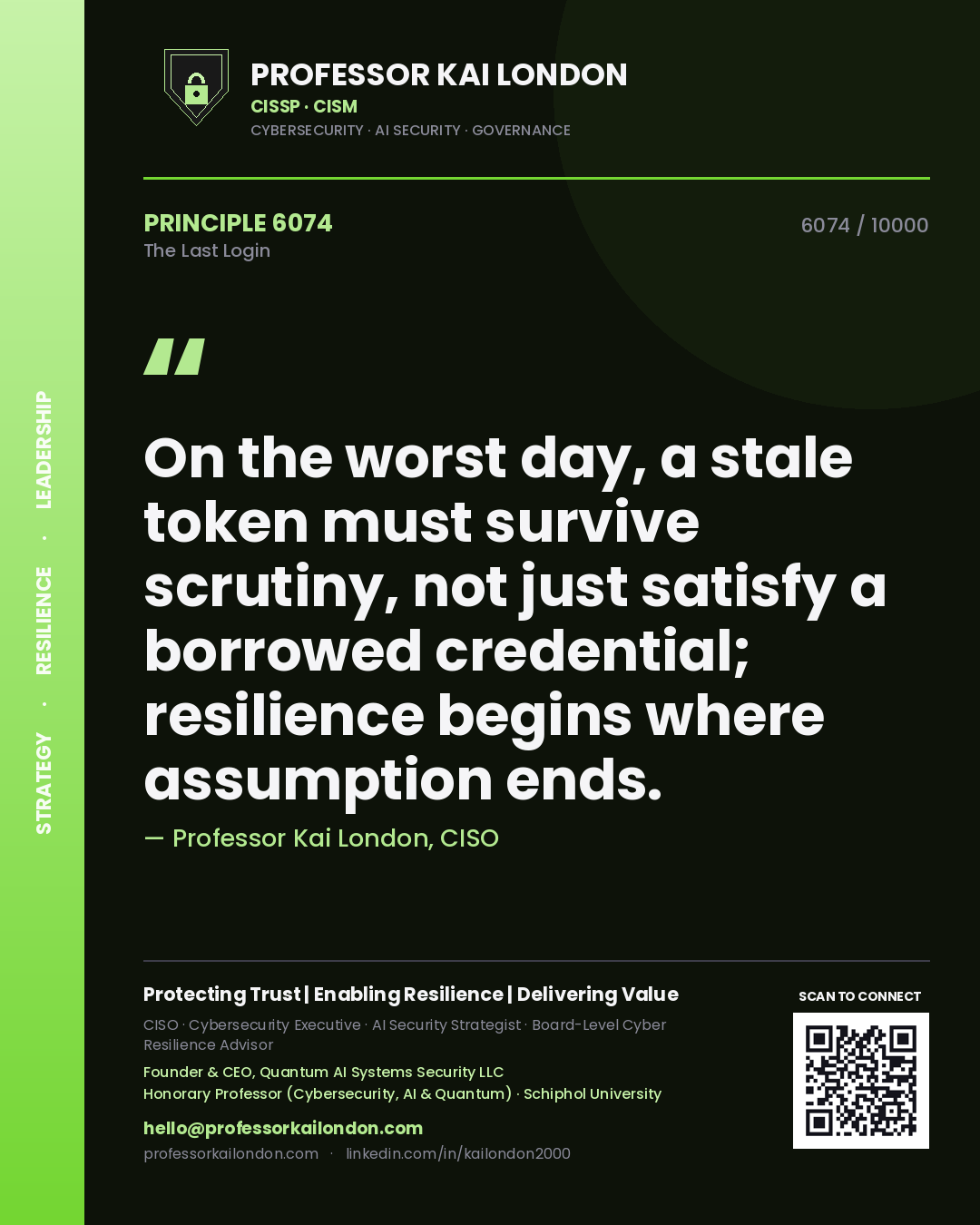 Professor Kai London principle 6074: On the worst day, a stale token must survive scrutiny, not just satisfy a borrowed credential; resilience begins where assumption ends.