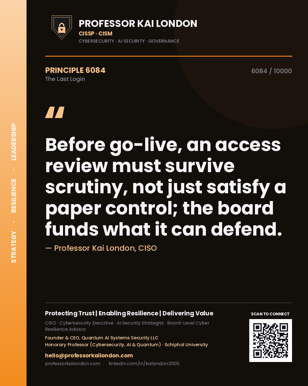 Professor Kai London principle 6084: Before go-live, an access review must survive scrutiny, not just satisfy a paper control; the board funds what it can defend.