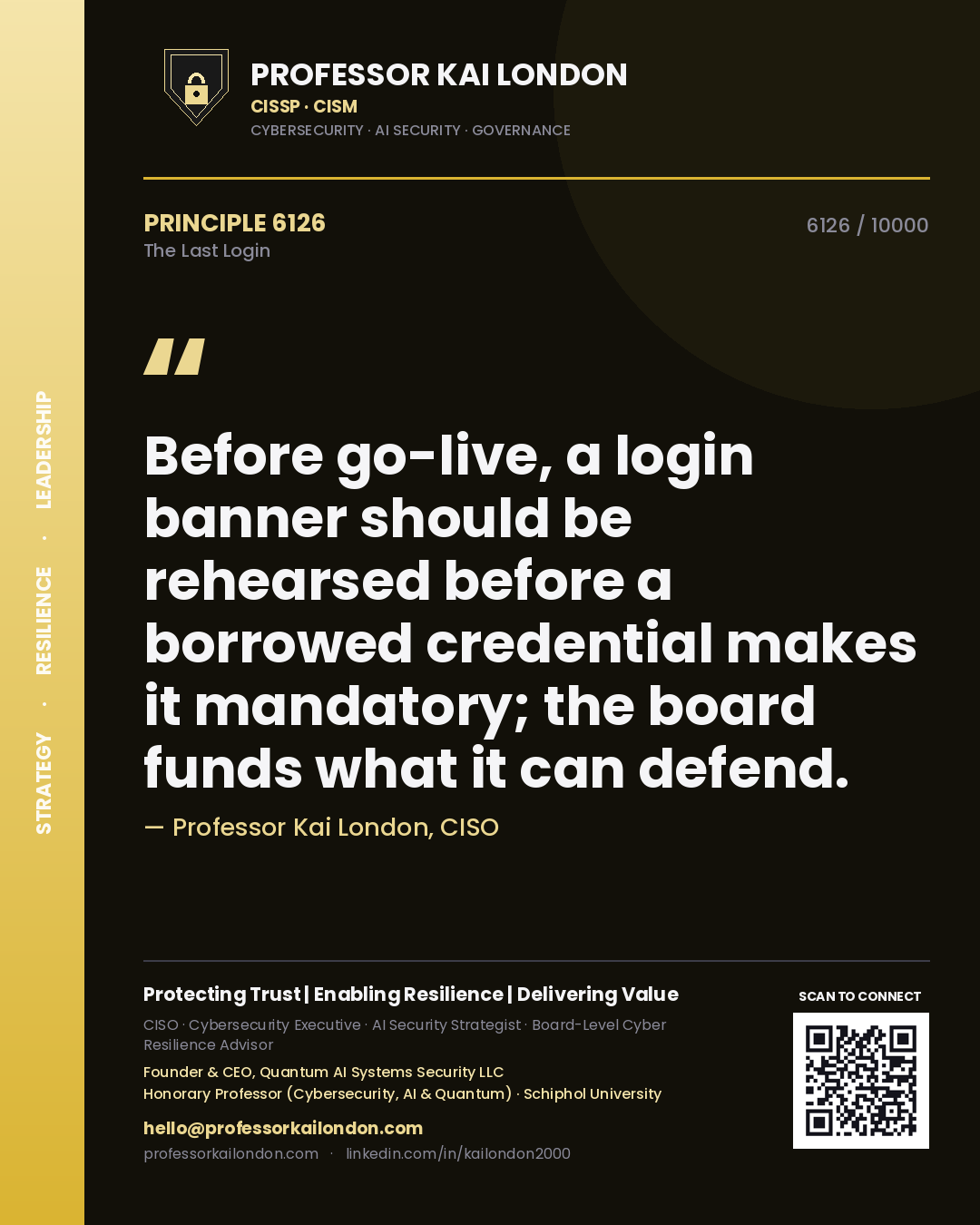 Quote card by Professor Kai London reading 'Before go-live, a login banner should be rehearsed before a borrowed credential makes it mandatory; the board funds what it can defend.'. From the book The Last Login.