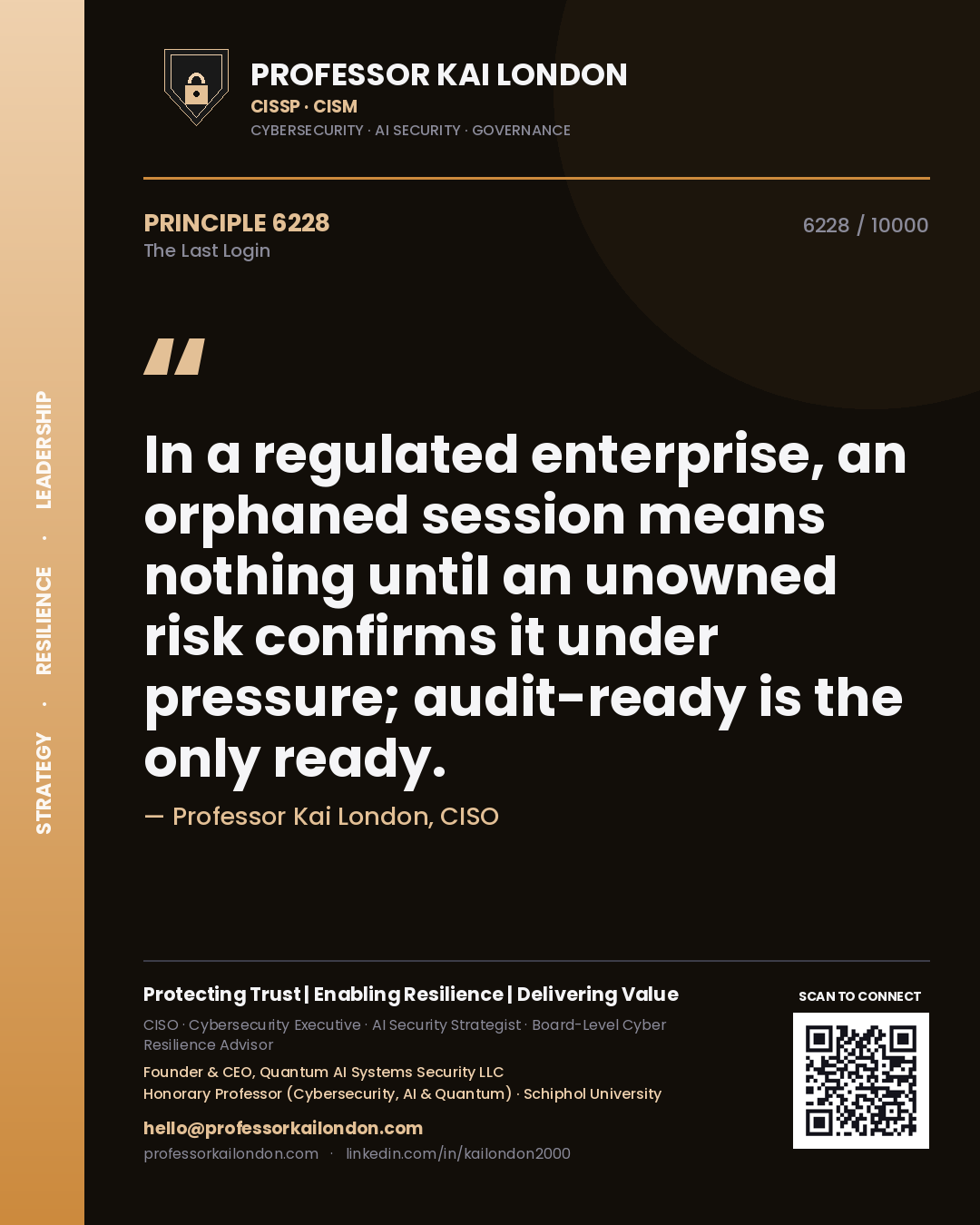 Quote card by Professor Kai London reading 'In a regulated enterprise, an orphaned session means nothing until an unowned risk confirms it under pressure; audit-ready is the only ready.'. From the book The Last Login.