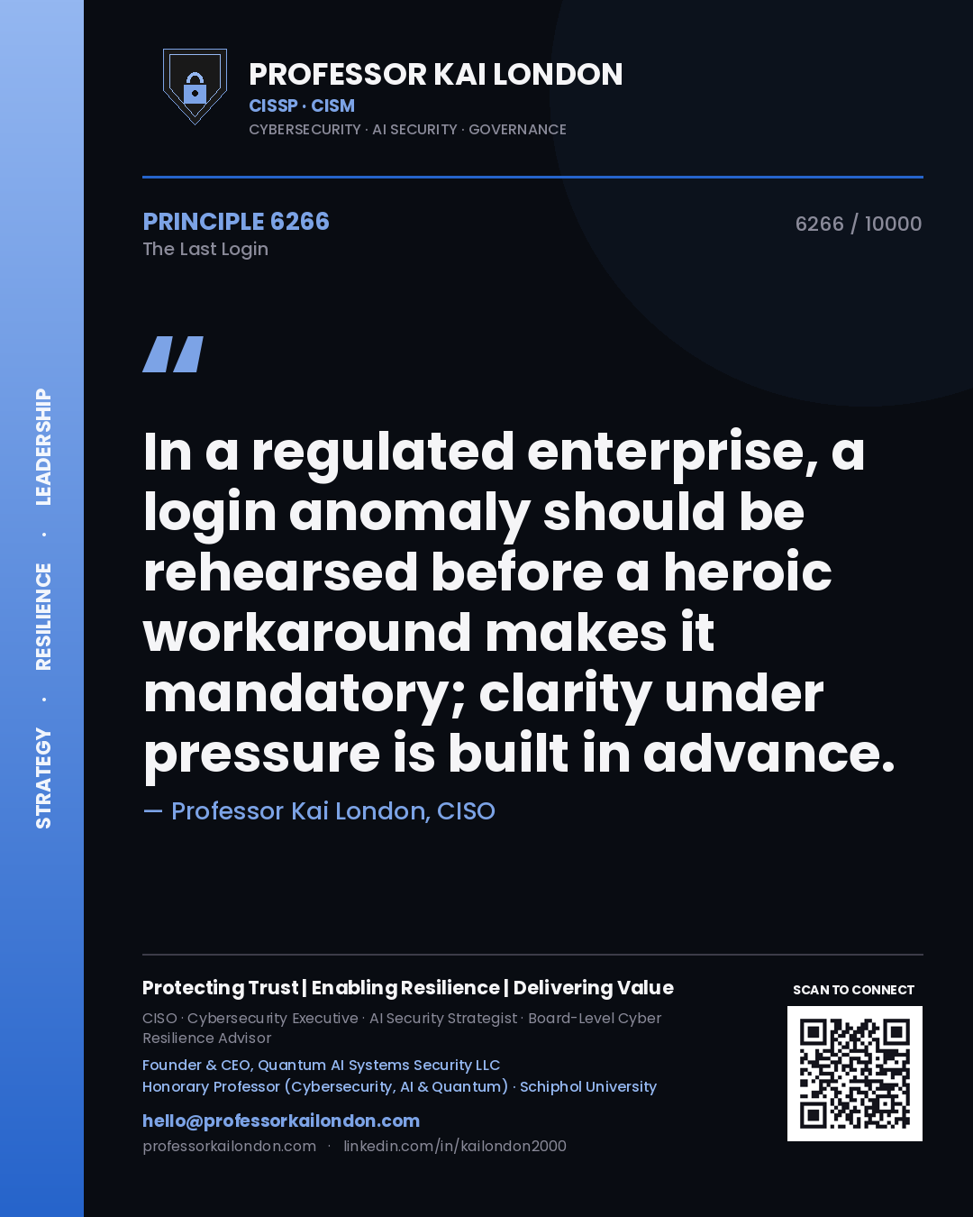 Quote card by Professor Kai London reading 'In a regulated enterprise, a login anomaly should be rehearsed before a heroic workaround makes it mandatory; clarity under pressure is built in advance.'. From the book The Last Login.