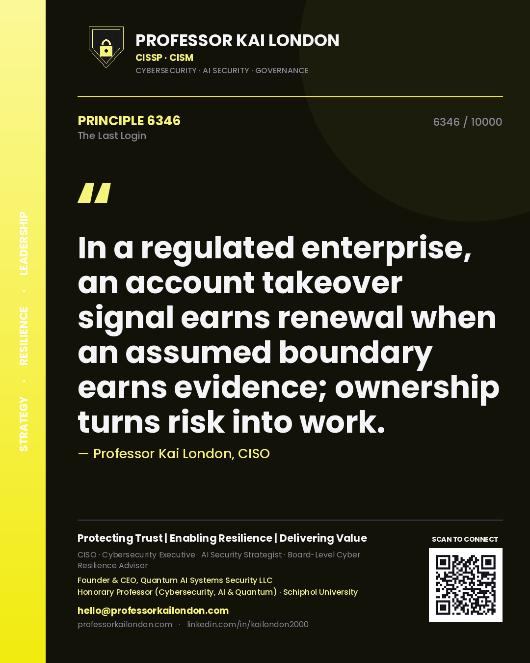 Quote card by Professor Kai London reading 'In a regulated enterprise, an account takeover signal earns renewal when an assumed boundary earns evidence; ownership turns risk into work.'. From the book The Last Login.