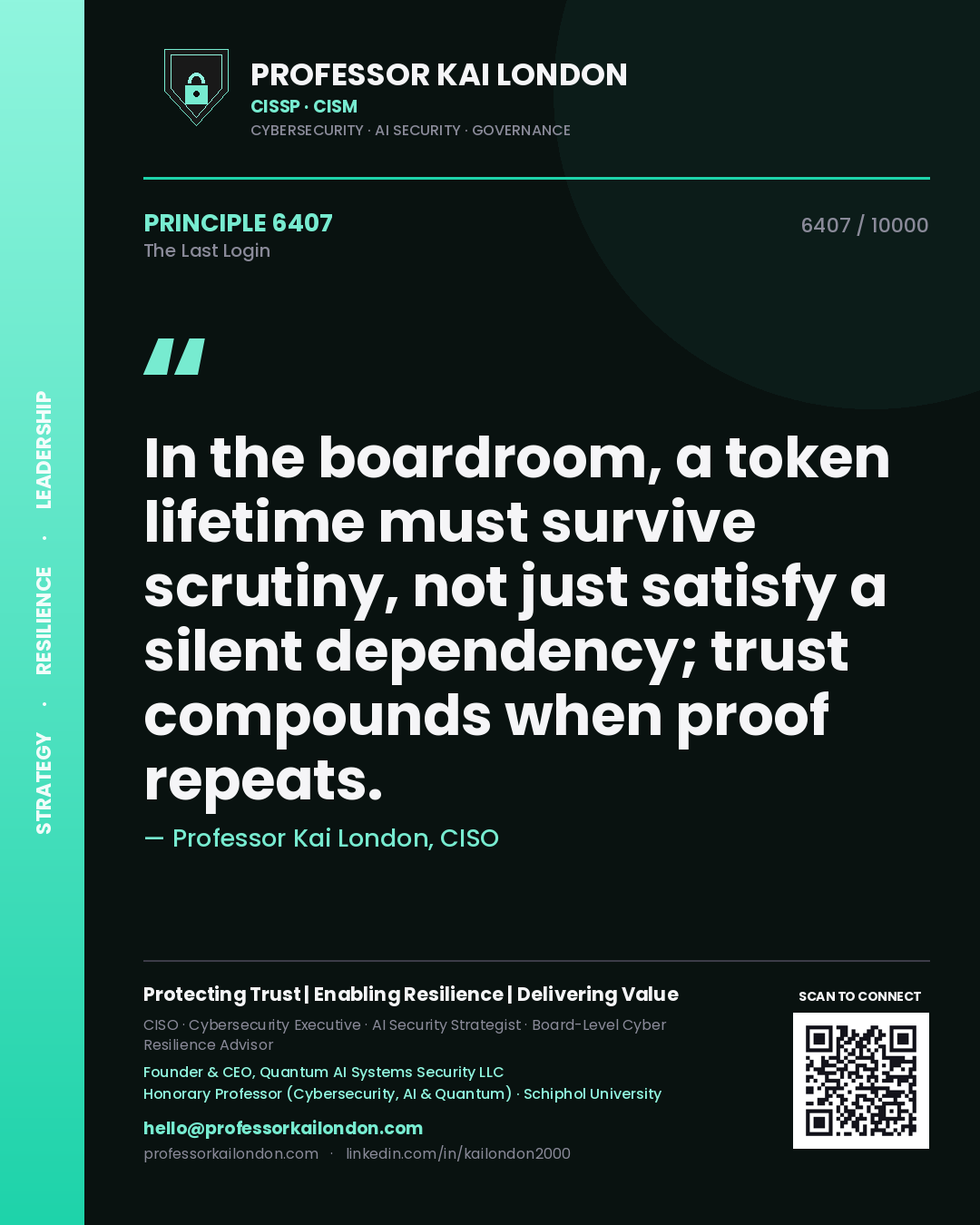 Quote card by Professor Kai London reading 'In the boardroom, a token lifetime must survive scrutiny, not just satisfy a silent dependency; trust compounds when proof repeats.'. From the book The Last Login.
