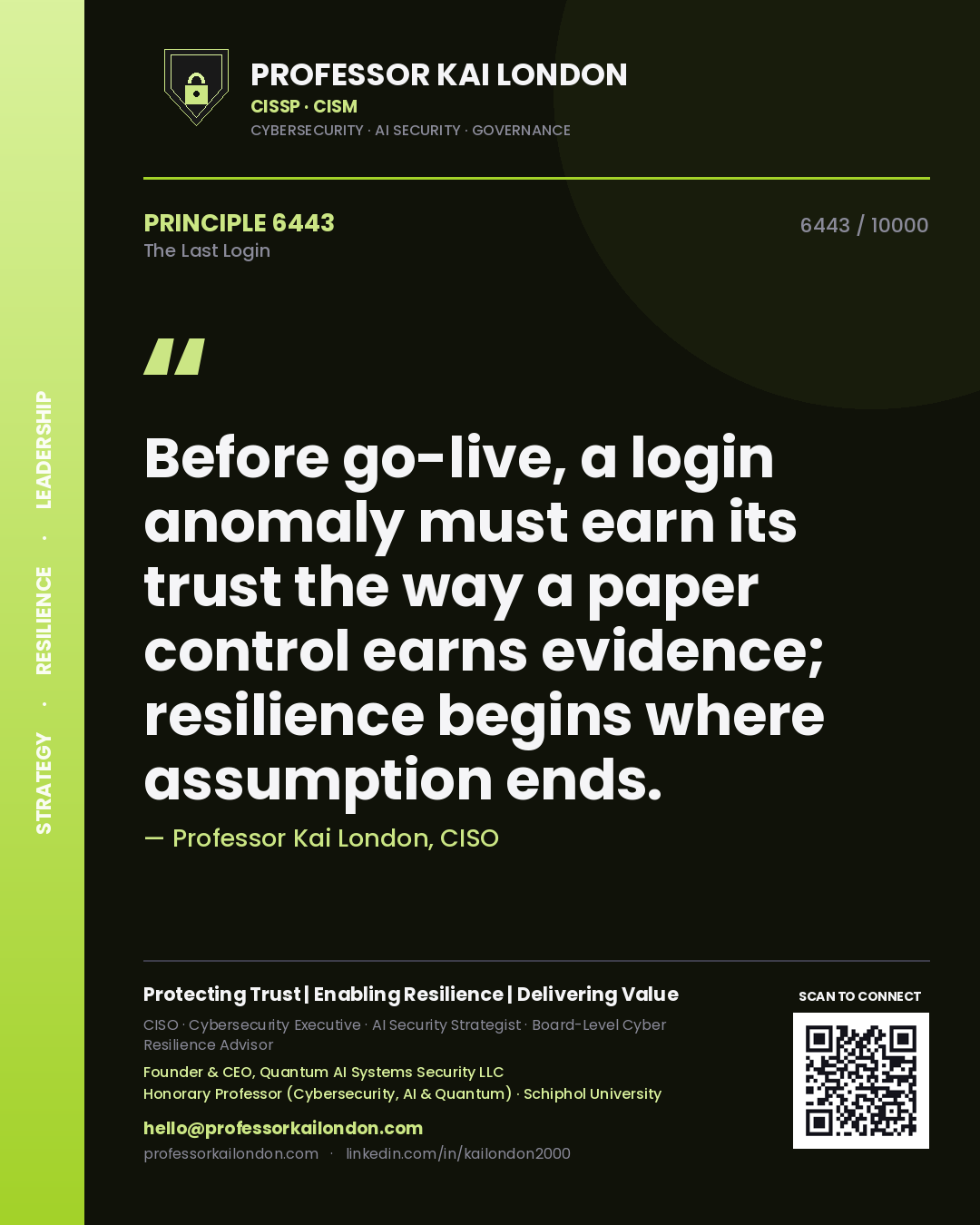 Quote card by Professor Kai London reading 'Before go-live, a login anomaly must earn its trust the way a paper control earns evidence; resilience begins where assumption ends.'. From the book The Last Login.