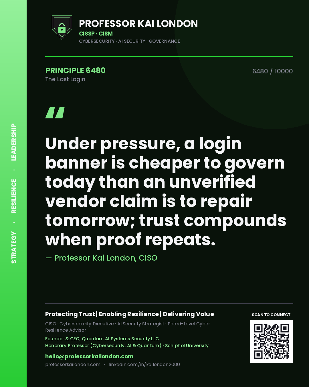 Quote card by Professor Kai London reading 'Under pressure, a login banner is cheaper to govern today than an unverified vendor claim is to repair tomorrow; trust compounds when proof repeats.'. From the book The Last Login.