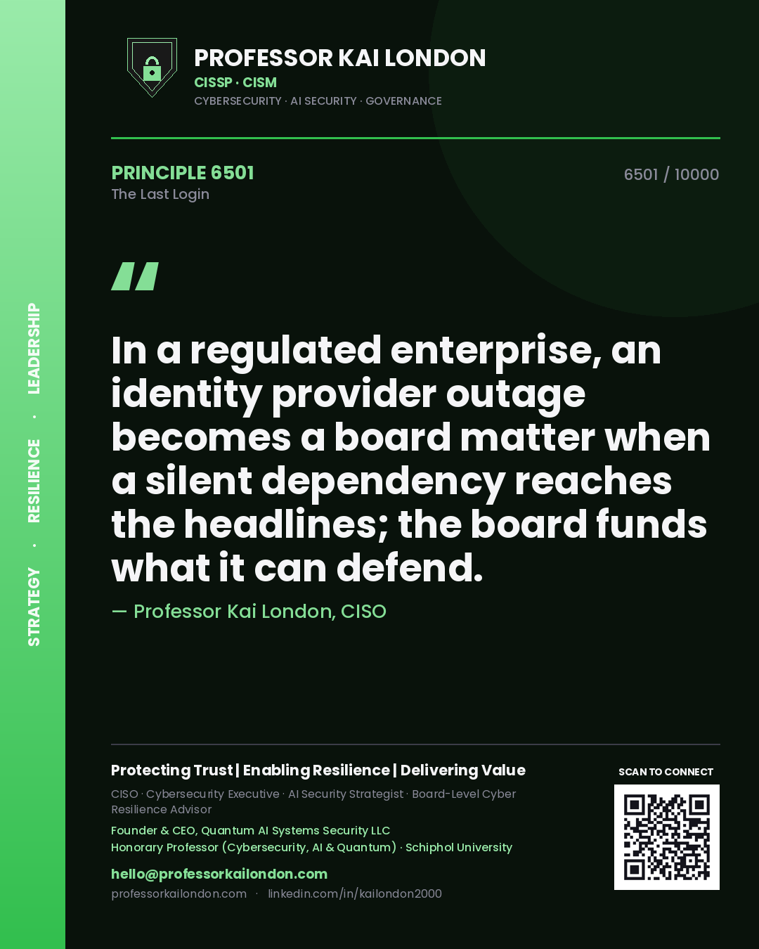 Quote card by Professor Kai London reading 'In a regulated enterprise, an identity provider outage becomes a board matter when a silent dependency reaches the headlines; the board funds what it can defend.'. From the book The Last Login.
