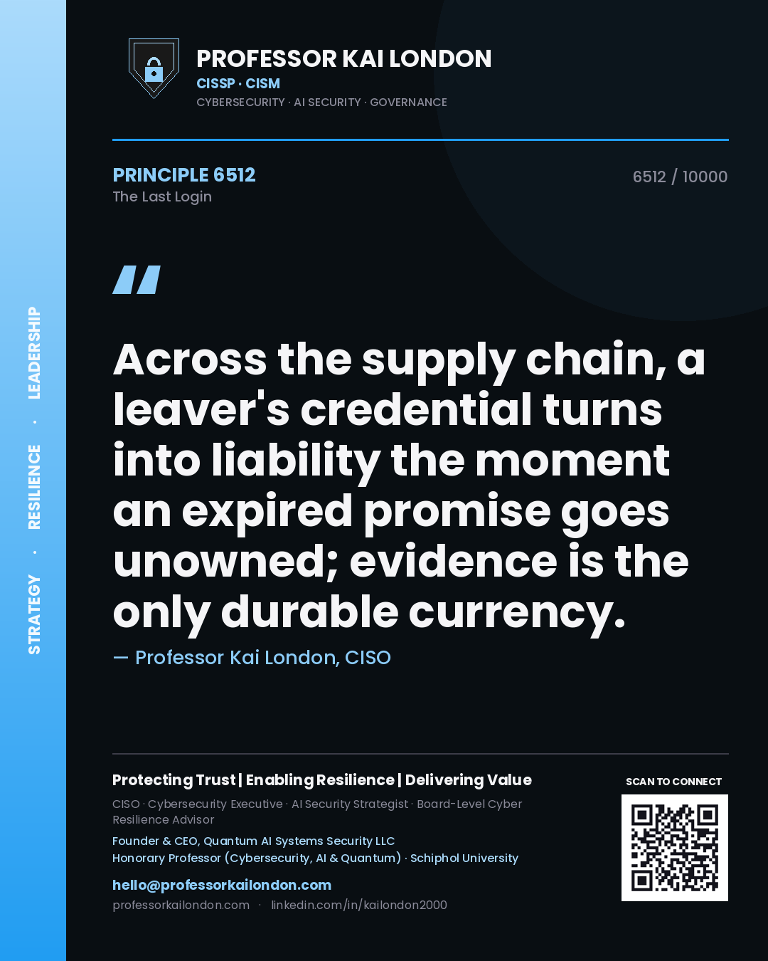 Professor Kai London principle 6512: Across the supply chain, a leaver's credential turns into liability the moment an expired promise goes unowned; evidence is the only durable currency.