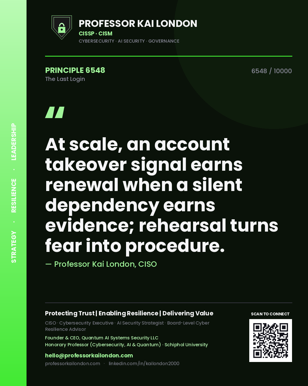 Quote card by Professor Kai London reading 'At scale, an account takeover signal earns renewal when a silent dependency earns evidence; rehearsal turns fear into procedure.'. From the book The Last Login.
