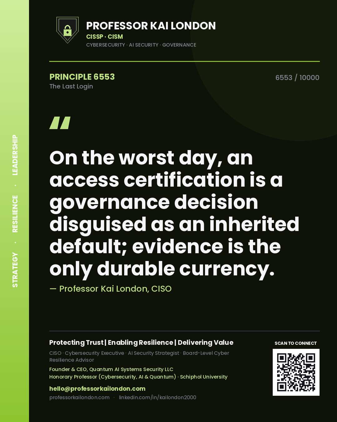 Quote card by Professor Kai London reading 'On the worst day, an access certification is a governance decision disguised as an inherited default; evidence is the only durable currency.'. From the book The Last Login.