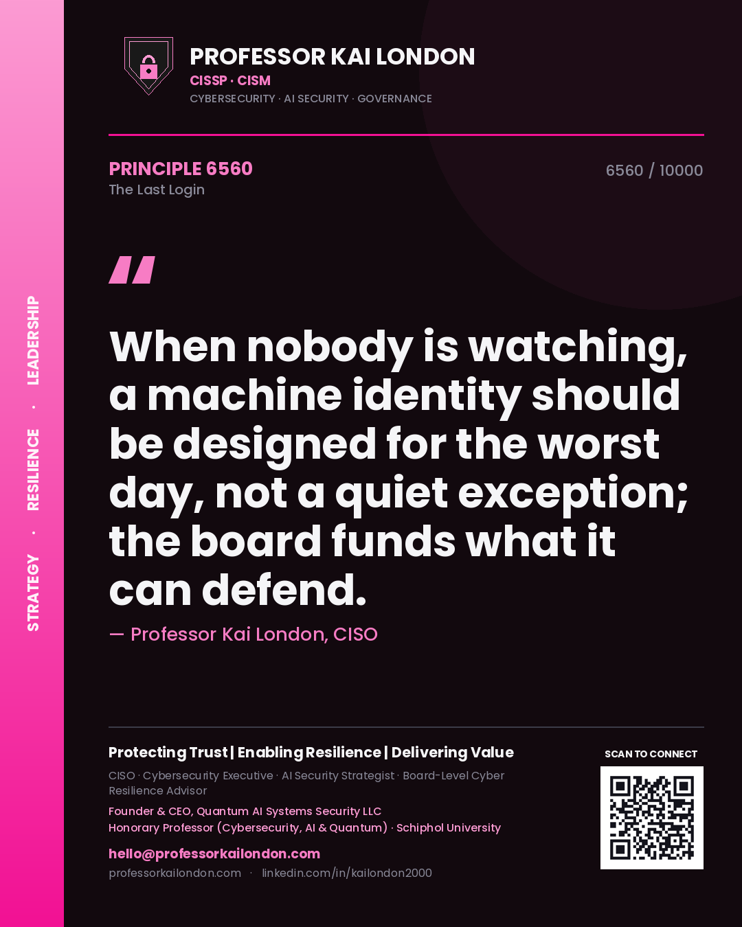 Professor Kai London principle 6560: When nobody is watching, a machine identity should be designed for the worst day, not a quiet exception; the board funds what it can defend.
