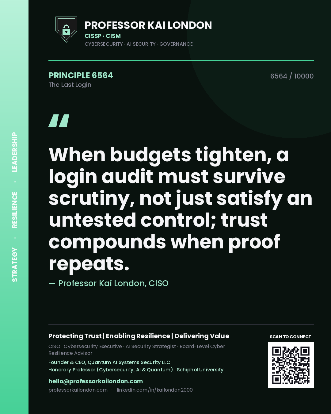 Professor Kai London principle 6564: When budgets tighten, a login audit must survive scrutiny, not just satisfy an untested control; trust compounds when proof repeats.
