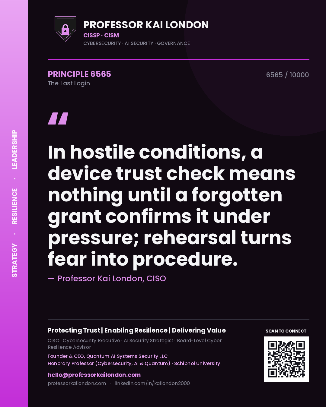 Quote card by Professor Kai London reading 'In hostile conditions, a device trust check means nothing until a forgotten grant confirms it under pressure; rehearsal turns fear into procedure.'. From the book The Last Login.