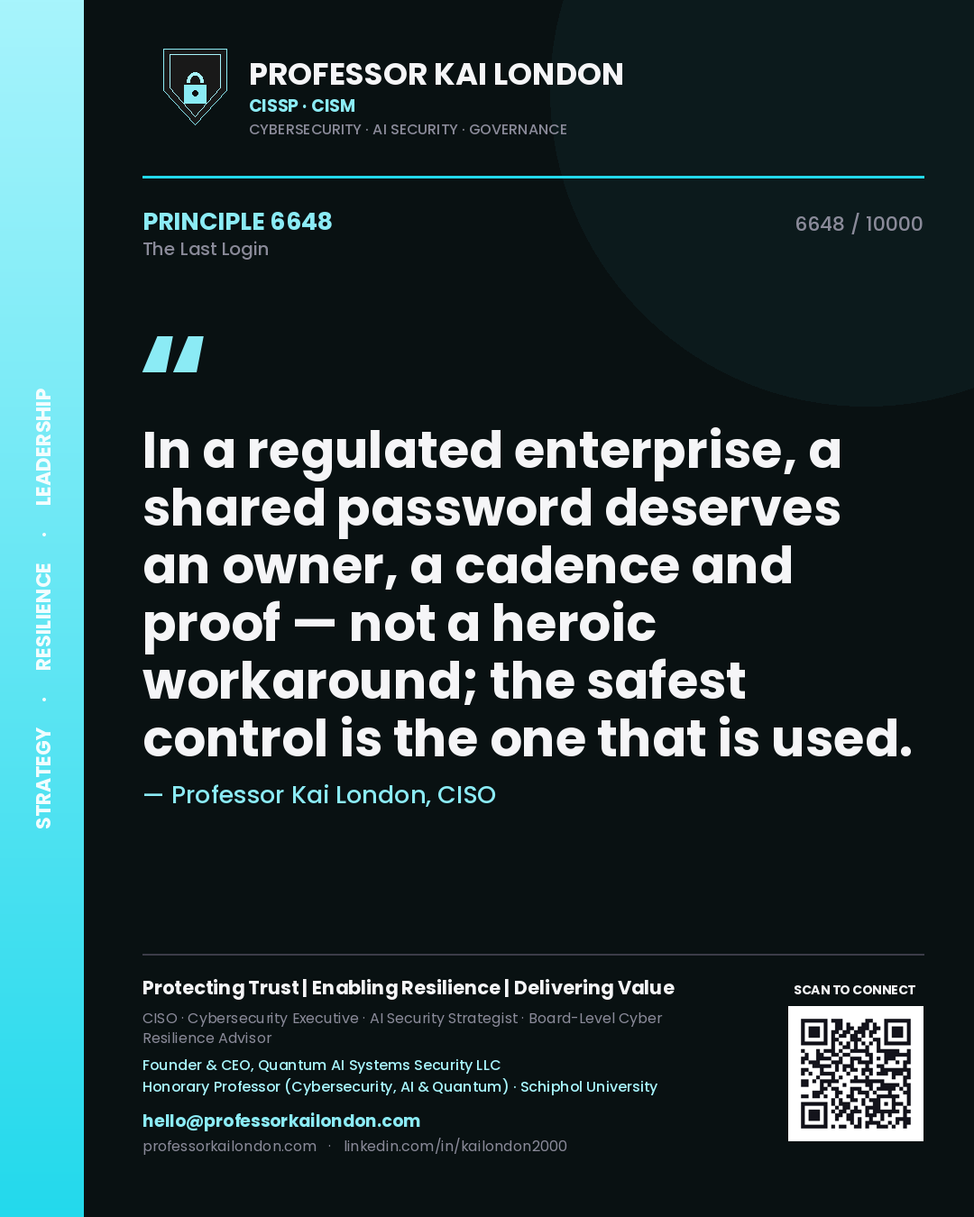 Professor Kai London principle 6648: In a regulated enterprise, a shared password deserves an owner, a cadence and proof — not a heroic workaround; the safest control is the one that is used.