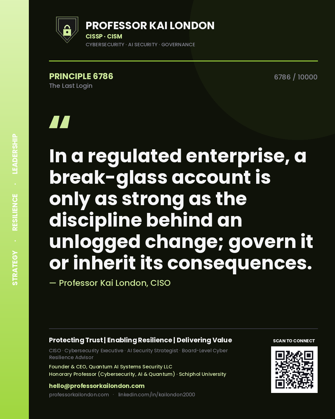 Quote card by Professor Kai London reading 'In a regulated enterprise, a break-glass account is only as strong as the discipline behind an unlogged change; govern it or inherit its consequences.'. From the book The Last Login.