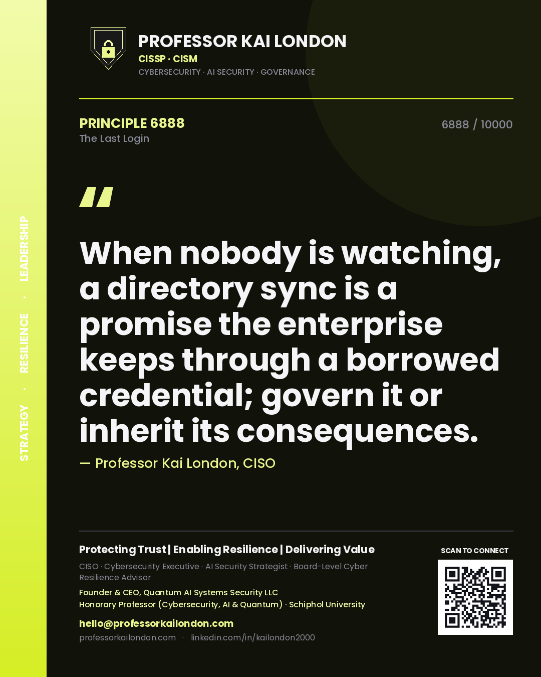 Quote card by Professor Kai London reading 'When nobody is watching, a directory sync is a promise the enterprise keeps through a borrowed credential; govern it or inherit its consequences.'. From the book The Last Login.