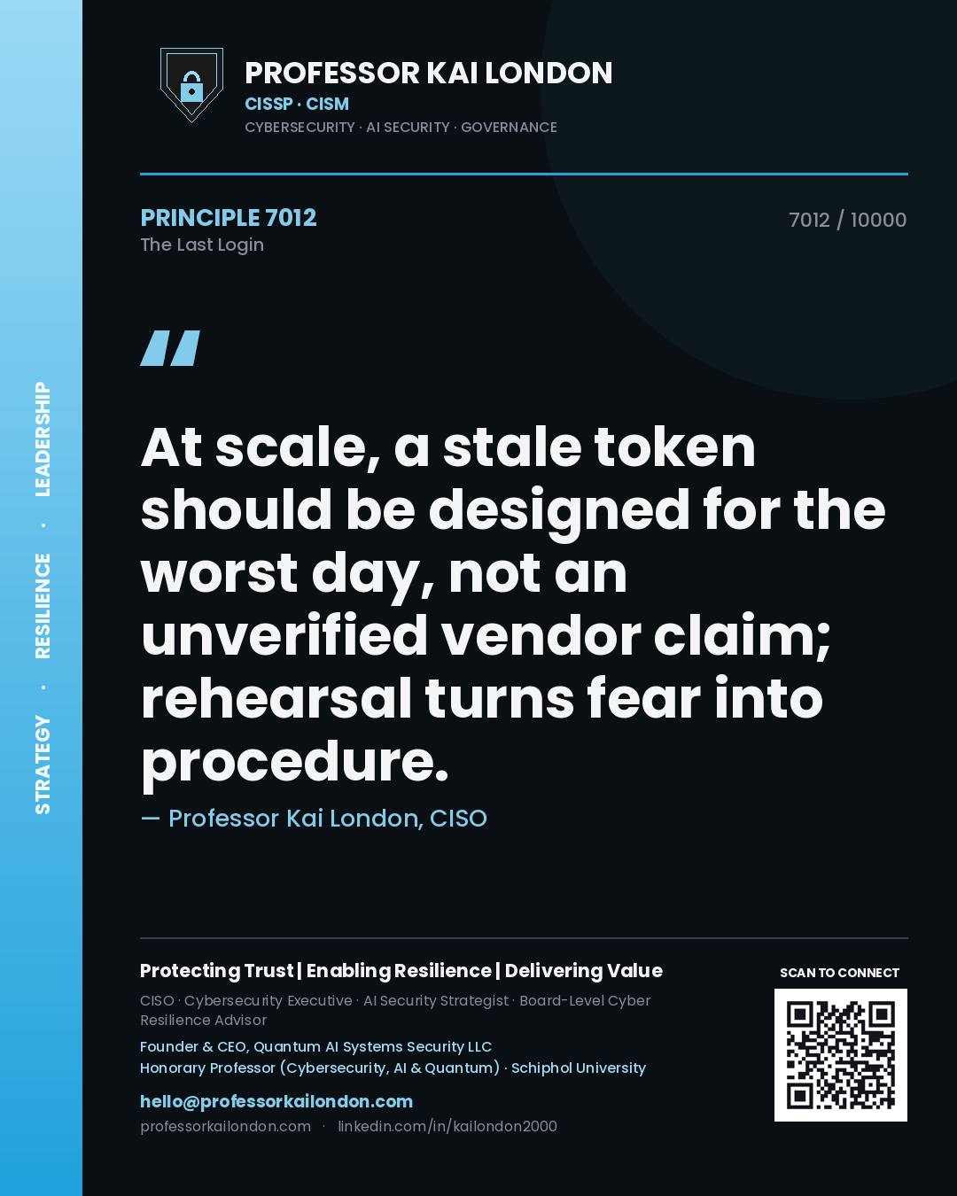 Quote card by Professor Kai London reading 'At scale, a stale token should be designed for the worst day, not an unverified vendor claim; rehearsal turns fear into procedure.'. From the book The Last Login.
