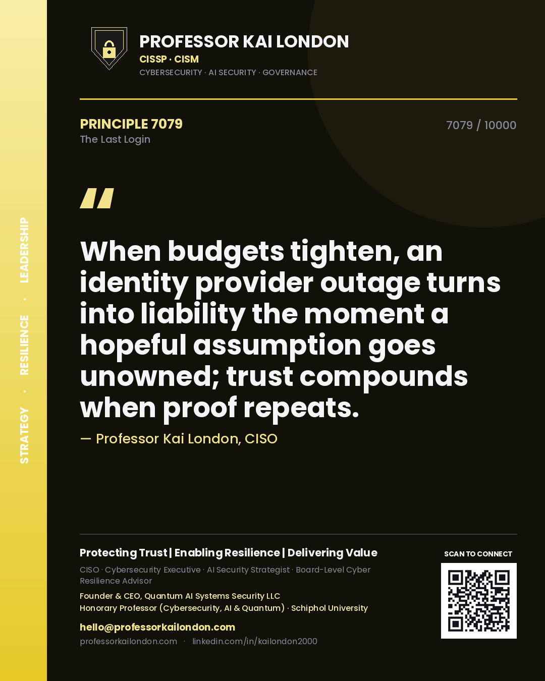 Quote card by Professor Kai London reading 'When budgets tighten, an identity provider outage turns into liability the moment a hopeful assumption goes unowned; trust compounds when proof repeats.'. From the book The Last Login.