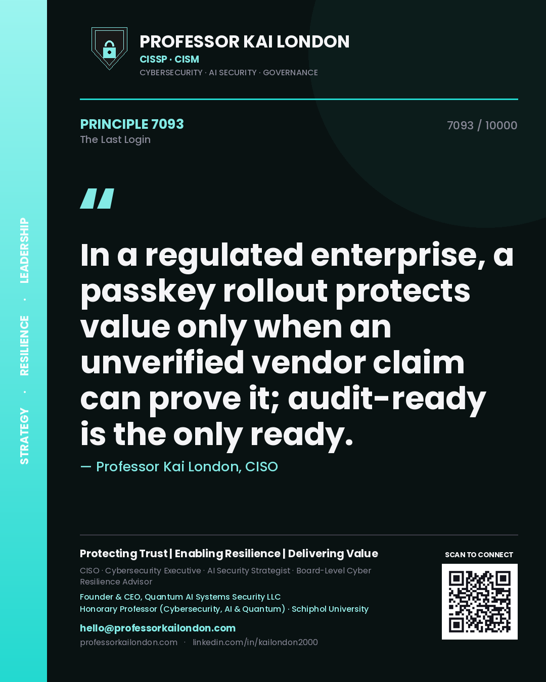 Quote card by Professor Kai London reading 'In a regulated enterprise, a passkey rollout protects value only when an unverified vendor claim can prove it; audit-ready is the only ready.'. From the book The Last Login.