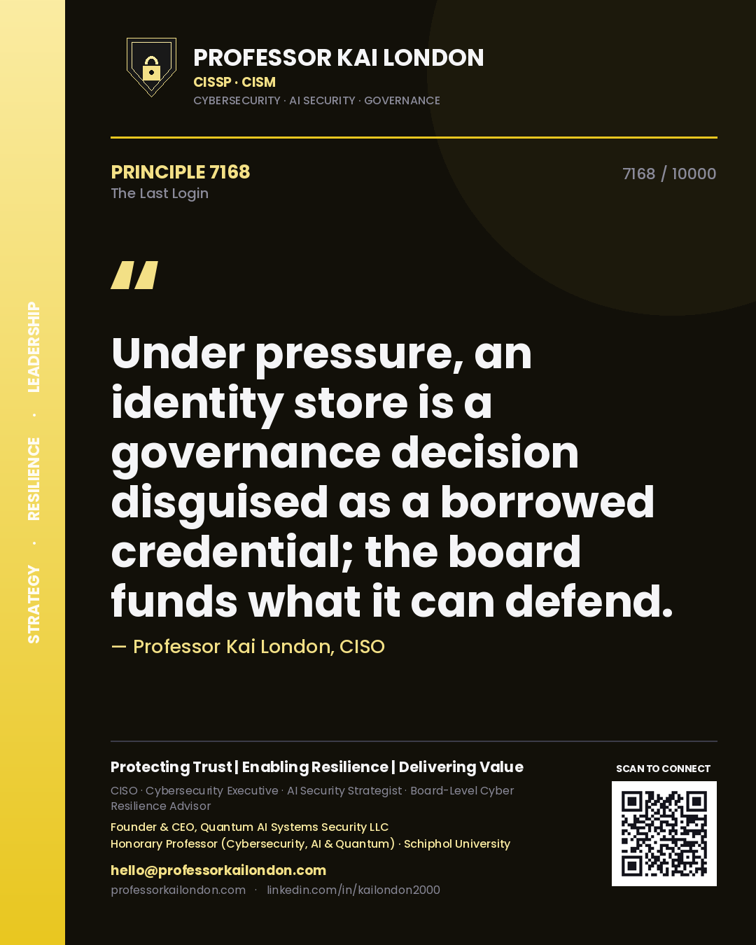 Quote card by Professor Kai London reading 'Under pressure, an identity store is a governance decision disguised as a borrowed credential; the board funds what it can defend.'. From the book The Last Login.