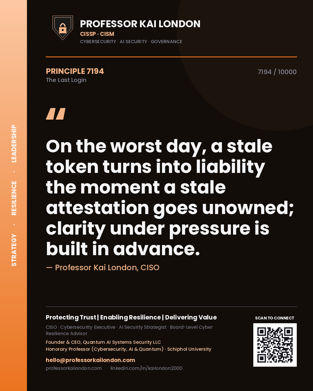 Quote card by Professor Kai London reading 'On the worst day, a stale token turns into liability the moment a stale attestation goes unowned; clarity under pressure is built in advance.'. From the book The Last Login.