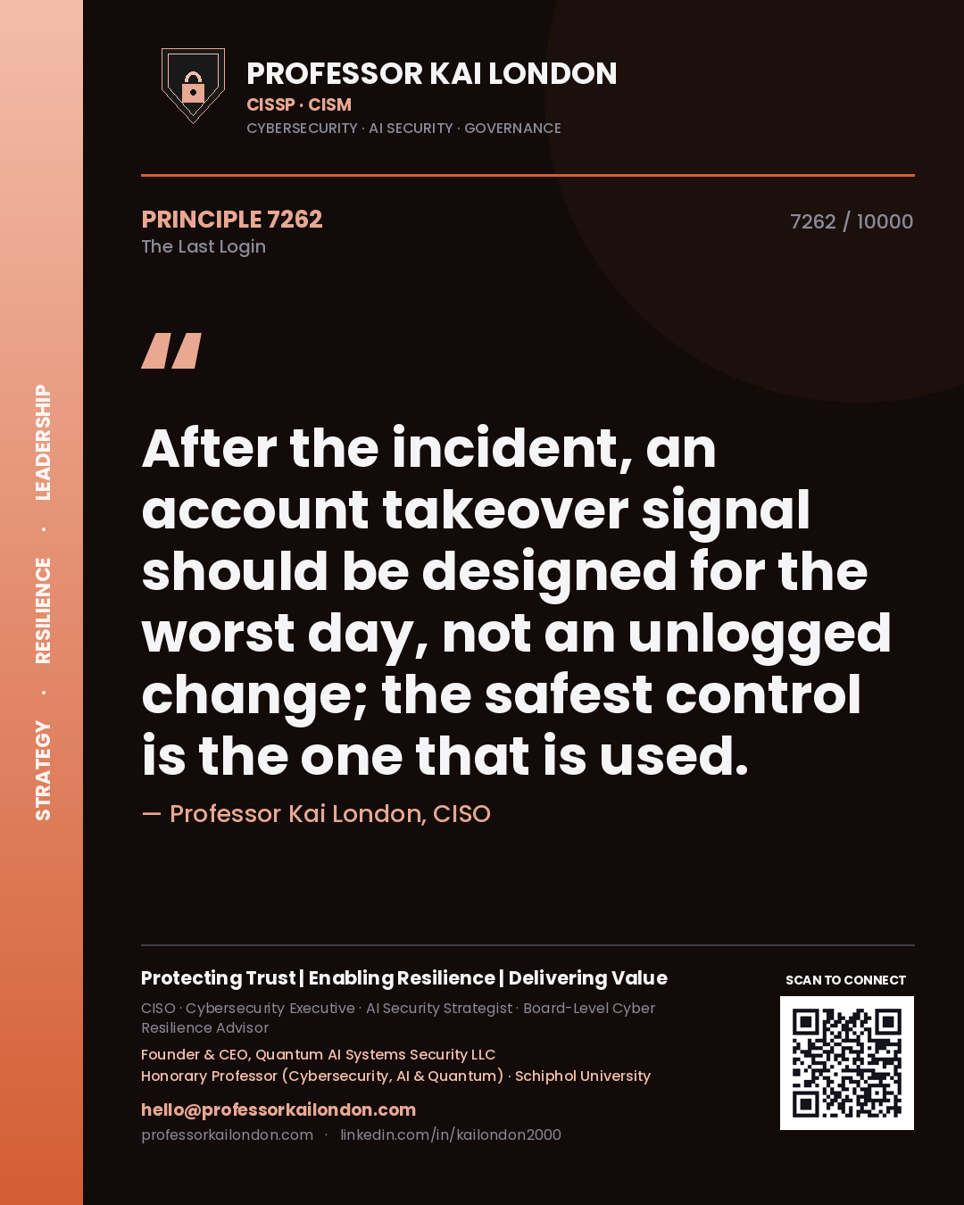 Professor Kai London principle 7262: After the incident, an account takeover signal should be designed for the worst day, not an unlogged change; the safest control is the one that is used.