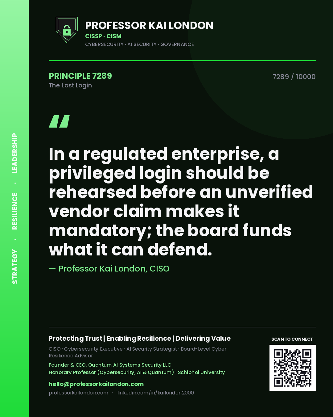 Quote card by Professor Kai London reading 'In a regulated enterprise, a privileged login should be rehearsed before an unverified vendor claim makes it mandatory; the board funds what it can defend.'. From the book The Last Login.