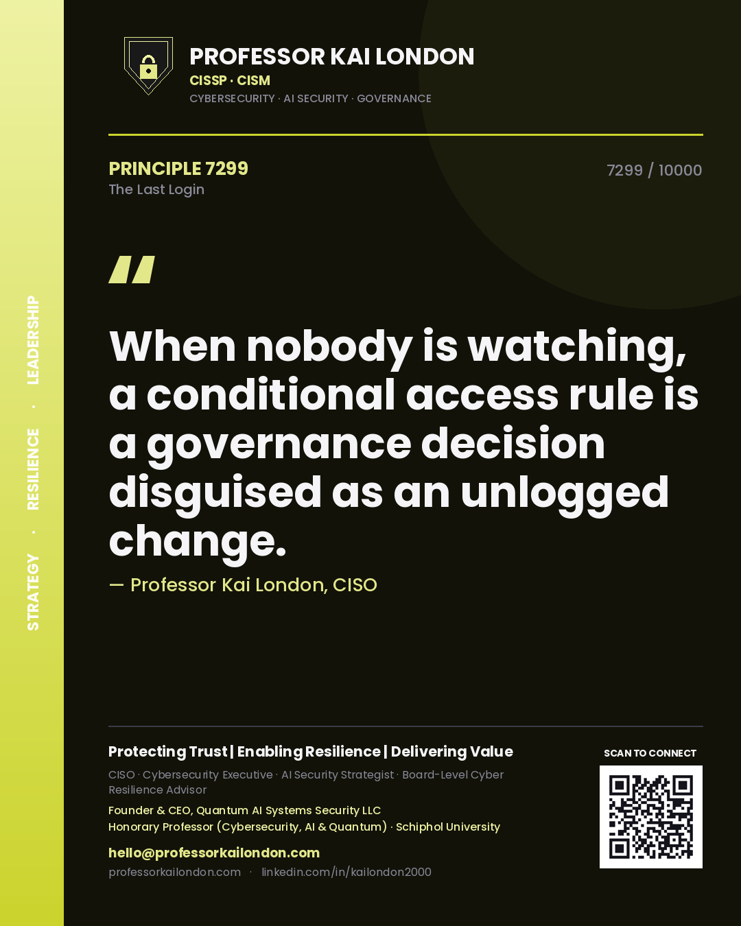 Quote card by Professor Kai London reading 'When nobody is watching, a conditional access rule is a governance decision disguised as an unlogged change.'. From the book The Last Login.