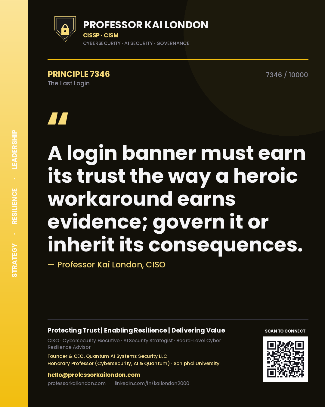 Quote card by Professor Kai London reading 'A login banner must earn its trust the way a heroic workaround earns evidence; govern it or inherit its consequences.'. From the book The Last Login.