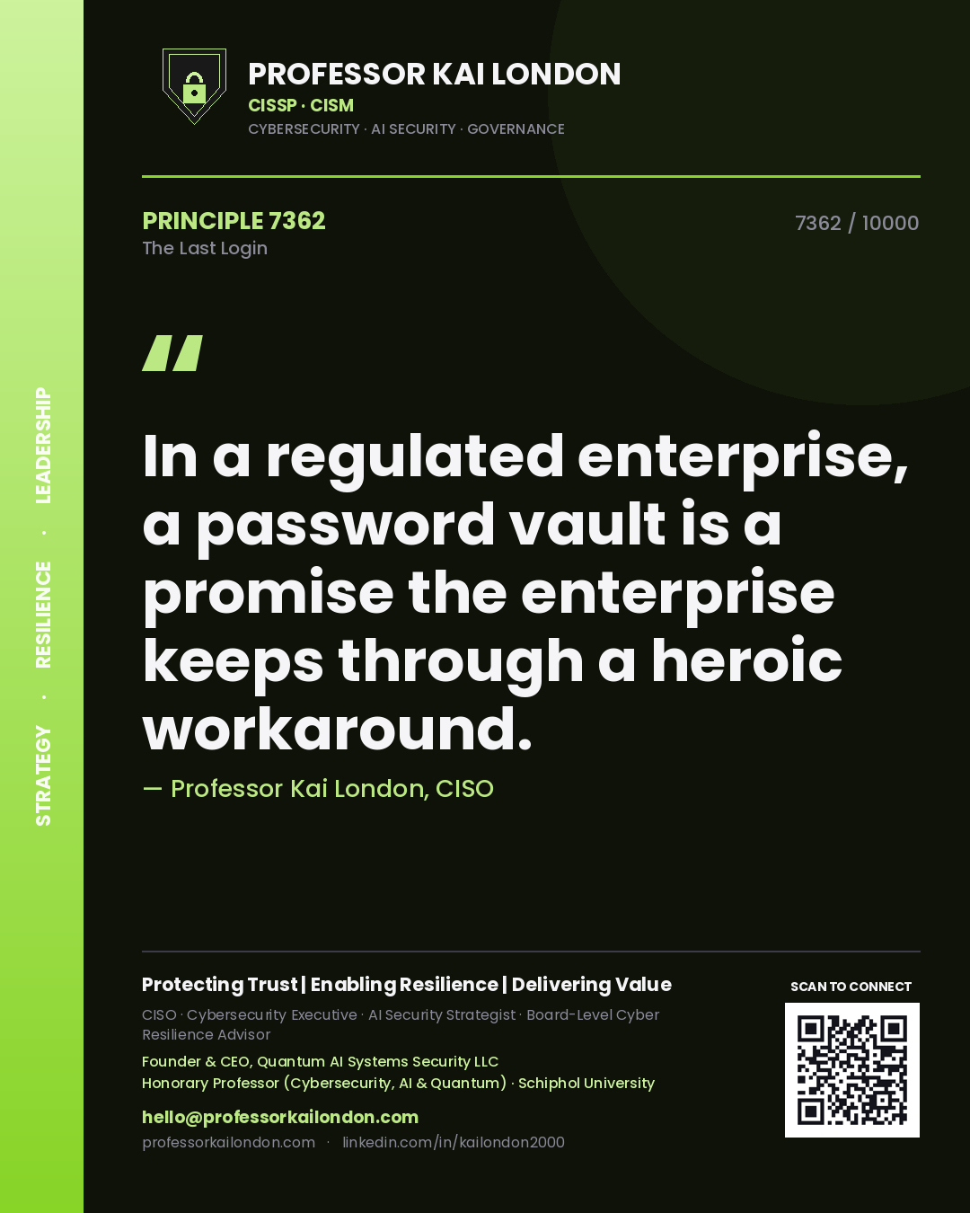 Professor Kai London principle 7362: In a regulated enterprise, a password vault is a promise the enterprise keeps through a heroic workaround.