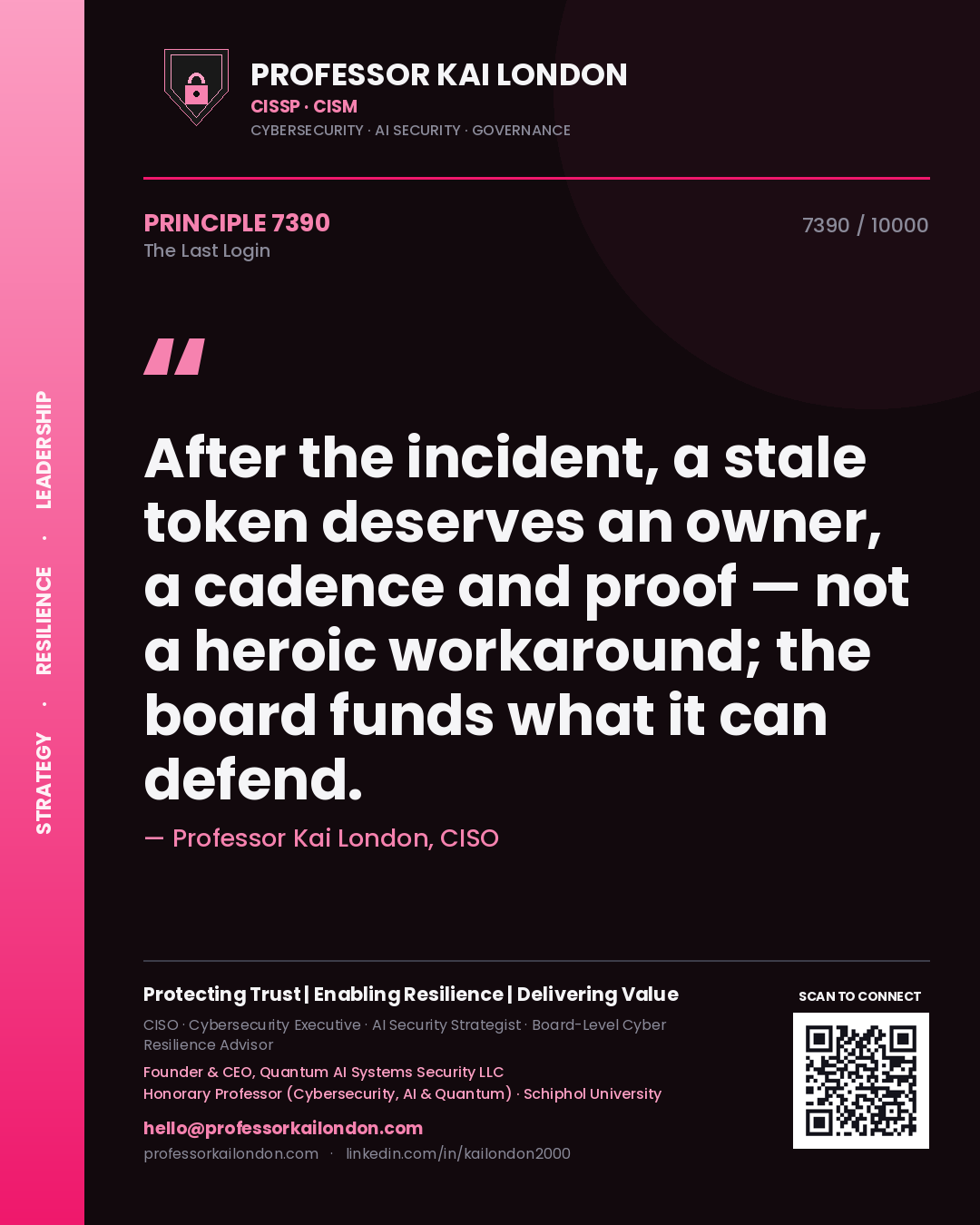 Quote card by Professor Kai London reading 'After the incident, a stale token deserves an owner, a cadence and proof — not a heroic workaround; the board funds what it can defend.'. From the book The Last Login.