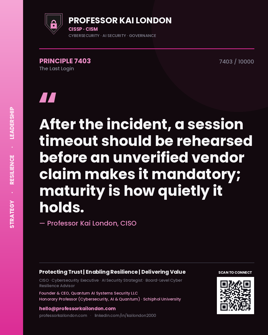 Professor Kai London principle 7403: After the incident, a session timeout should be rehearsed before an unverified vendor claim makes it mandatory; maturity is how quietly it holds.