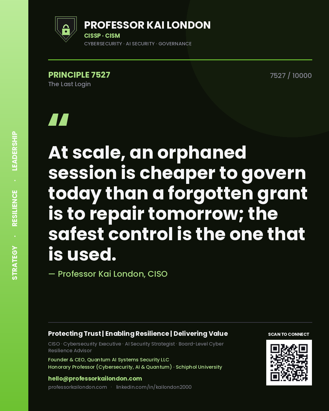 Quote card by Professor Kai London reading 'At scale, an orphaned session is cheaper to govern today than a forgotten grant is to repair tomorrow; the safest control is the one that is used.'. From the book The Last Login.