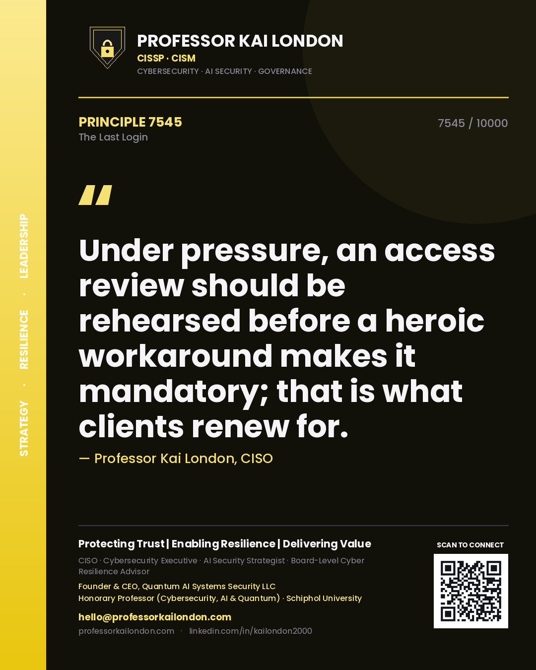 Quote card by Professor Kai London reading 'Under pressure, an access review should be rehearsed before a heroic workaround makes it mandatory; that is what clients renew for.'. From the book The Last Login.