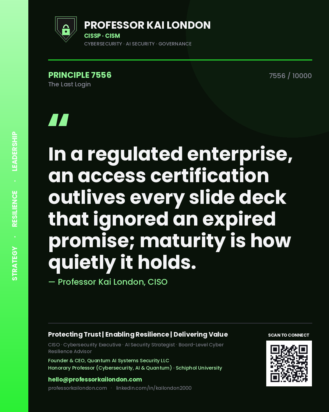 Professor Kai London principle 7556: In a regulated enterprise, an access certification outlives every slide deck that ignored an expired promise; maturity is how quietly it holds.