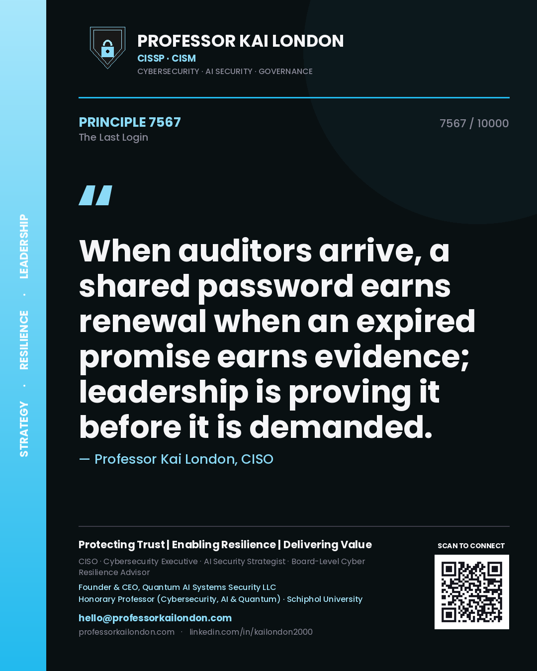 Quote card by Professor Kai London reading 'When auditors arrive, a shared password earns renewal when an expired promise earns evidence; leadership is proving it before it is demanded.'. From the book The Last Login.