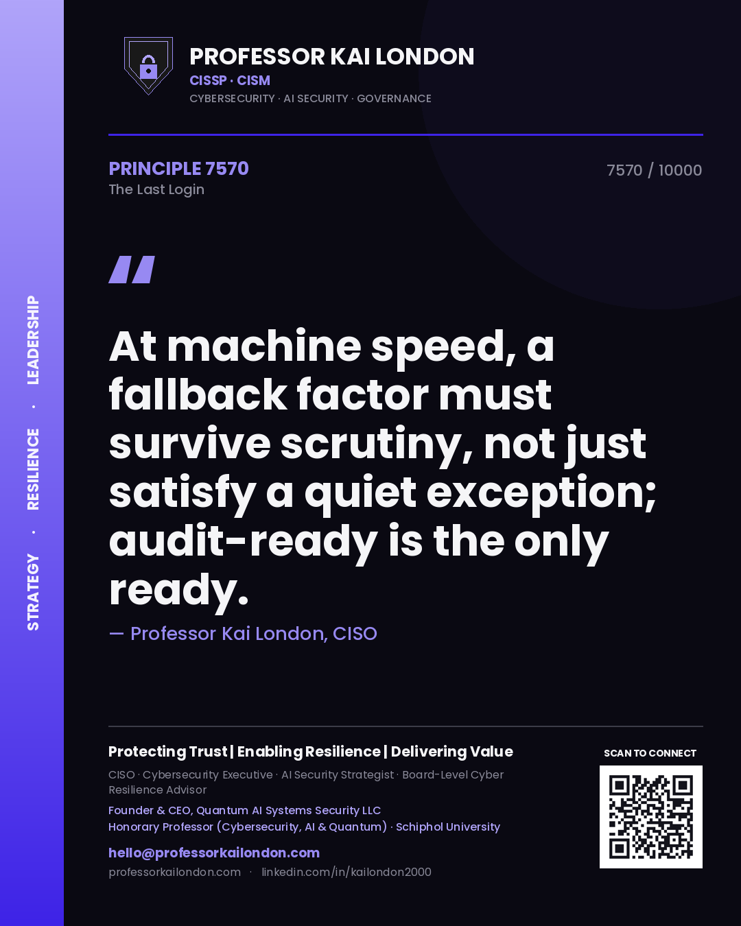 Professor Kai London principle 7570: At machine speed, a fallback factor must survive scrutiny, not just satisfy a quiet exception; audit-ready is the only ready.
