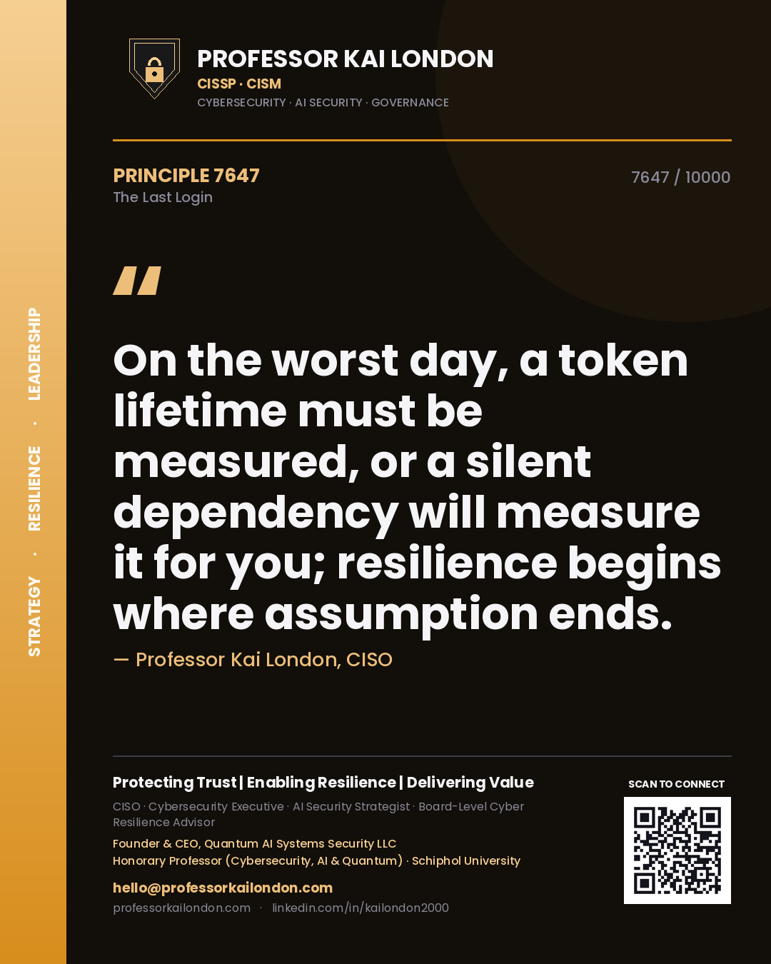 Quote card by Professor Kai London reading 'On the worst day, a token lifetime must be measured, or a silent dependency will measure it for you; resilience begins where assumption ends.'. From the book The Last Login.