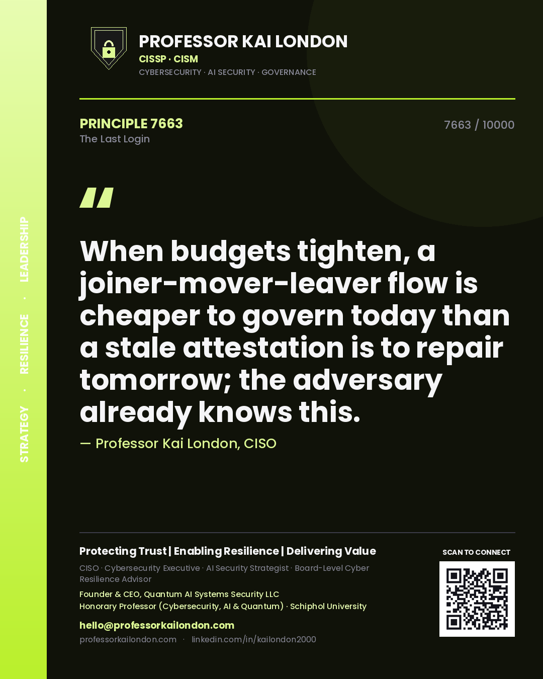 Quote card by Professor Kai London reading 'When budgets tighten, a joiner-mover-leaver flow is cheaper to govern today than a stale attestation is to repair tomorrow; the adversary already knows this.'. From the book The Last Login.