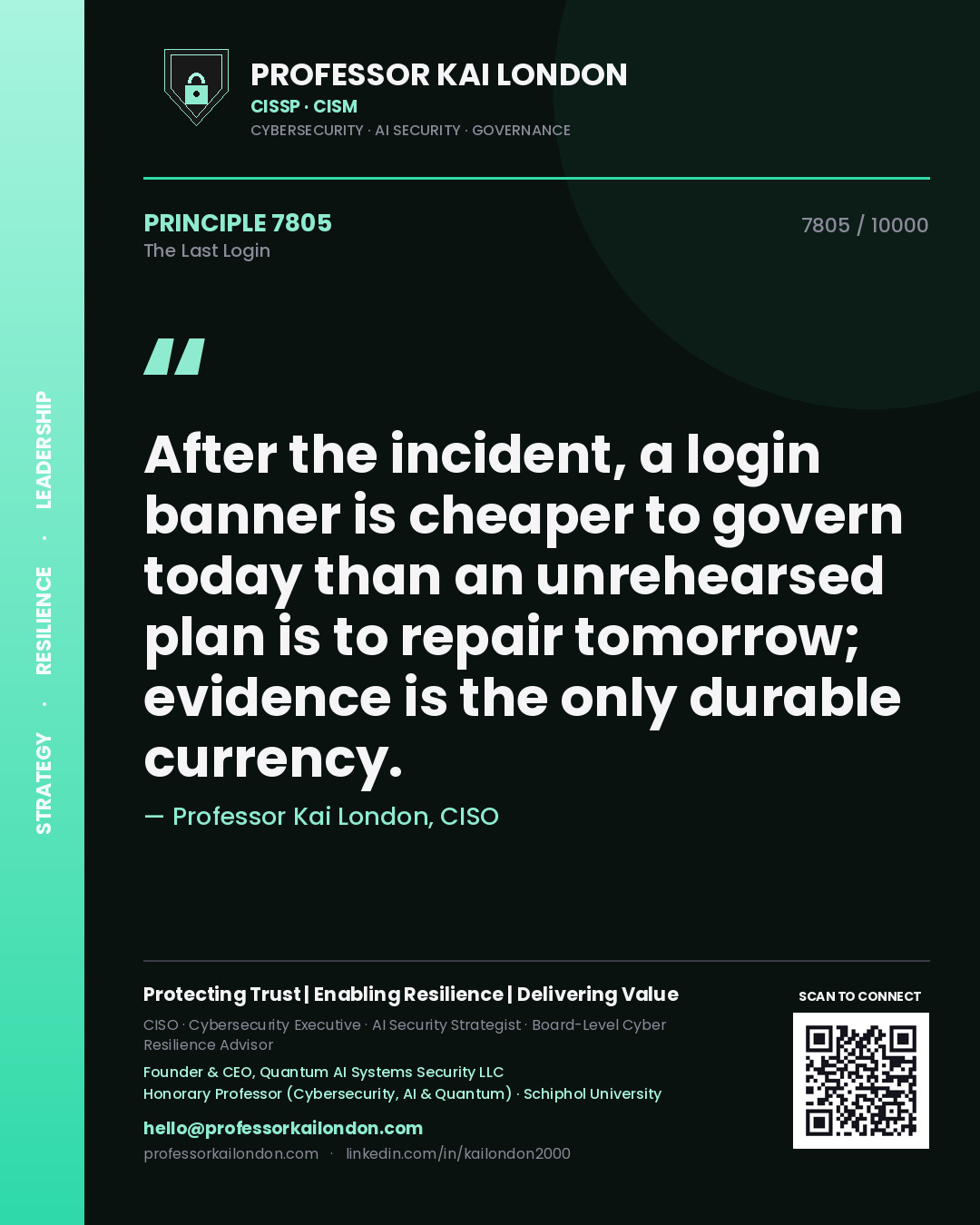 Quote card by Professor Kai London reading 'After the incident, a login banner is cheaper to govern today than an unrehearsed plan is to repair tomorrow; evidence is the only durable currency.'. From the book The Last Login.