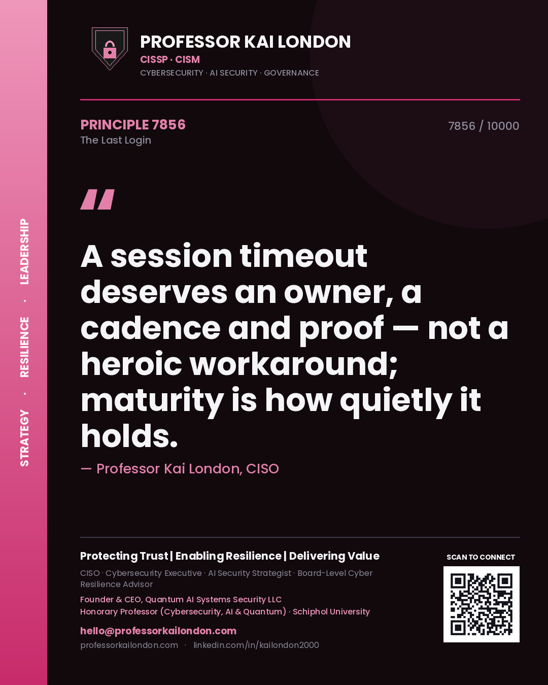 Professor Kai London principle 7856: A session timeout deserves an owner, a cadence and proof — not a heroic workaround; maturity is how quietly it holds.
