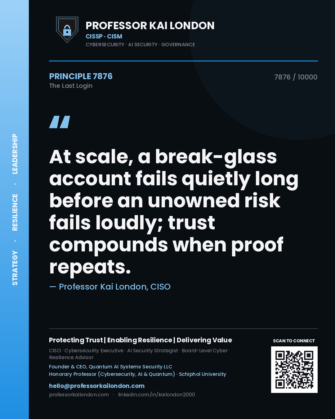 Quote card by Professor Kai London reading 'At scale, a break-glass account fails quietly long before an unowned risk fails loudly; trust compounds when proof repeats.'. From the book The Last Login.